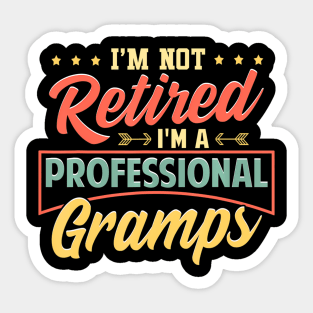 I'm Not Retired I'm A Professional Gramps Sticker